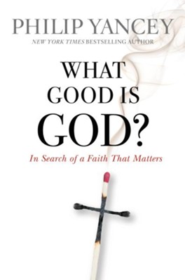 What Good Is God?: In Search of a Faith That Matters - eBook  -     By: Philip Yancey
