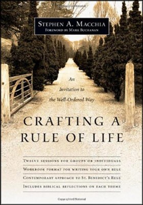 Crafting a Rule of Life: An Invitation to the Well-Ordered Way  -     By: Stephen A. Macchia, Mark Buchanan
