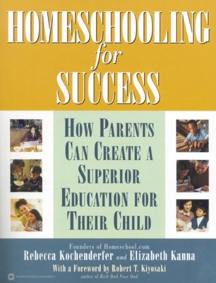 Homeschooling for Success: How Parents Can Create a Superior Education for Their Child - eBook  -     By: Rebecca Kochenderfer, Elizabeth Kanna
