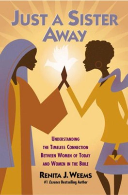 Just a Sister Away: Understanding the Timeless Connection Between Women of Today and Women in the Bible - eBook  -     By: Renita J. Weems
