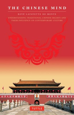 The Chinese Mind: Understanding Traditional Chinese Beliefs and their Influence on Contemporary Culture  -     By: Boye Lafayette De Mente
