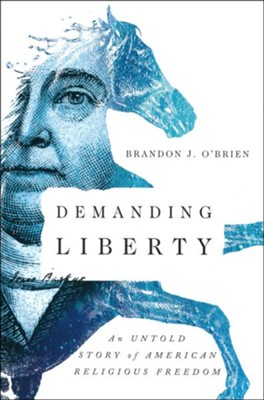 Demanding Liberty: An Untold Story of American Religious Freedom  -     By: Brandon O'Brien
