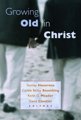 Growing Old in Christ   -     By: Stanley M. Hauerwas, Carole Bailey Stoneking
