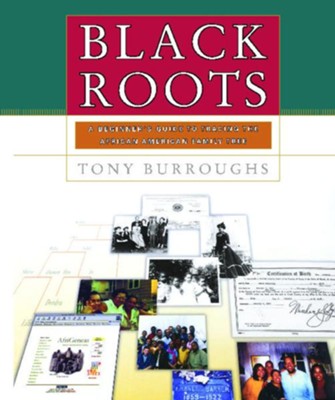 Black Roots: A Beginner's Guide to Tracing the  African American Family Tree  -     By: Tony Burroughs
