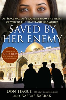 Saved by Her Enemy: An Iraqi woman's journey from the heart of war to the heartland of America - eBook  -     By: Don Teague, Rafraf Barrak
