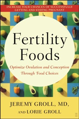 Fertility Foods: Optimize Ovulation and Conception Through Food Choices - eBook  -     By: Jeremy Groll M.D., Lorie Groll
