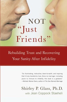 NOT Just Friends: Rebuilding Trust and Recovering Your Sanity After Infidelity - eBook  -     By: Shirley P. Glass, Jean Coppock Staeheli
