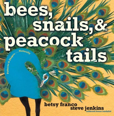 Bees, Snails, & Peacock Tails  -     By: Betsy Franco
