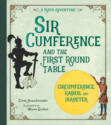 Sir Cumference and the First Round Table   -     By: Cindy Neuschwander
