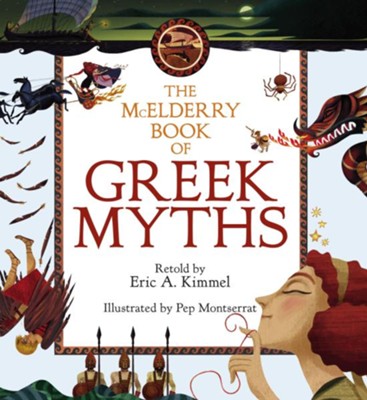 The McElderry Book of Greek Myths  -     By: Eric A. Kimmel, Pep Montserrat
