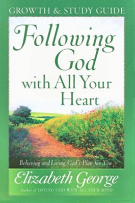 Following God with All Your Heart Growth and Study Guide: Believing and Living God's Plan for You  -     By: Elizabeth George
