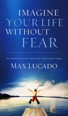 Imagine Your Life Without Fear, Booklet   -     By: Max Lucado
