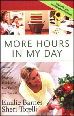 More Hours in My Day: Proven Ways to Organize Your Home, Your Family, and Yourself  -     By: Emilie Barnes, Sheri Torelli
