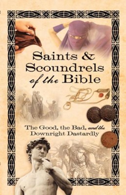 Saints & Scoundrels of the Bible: The Good, the Bad, and the Downright Dastardly - eBook  - 