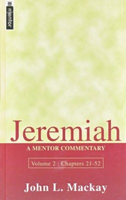 Jeremiah, Volume 2 Chapters 21-52: A Mentor Commentary   -     By: John L. Mackay
