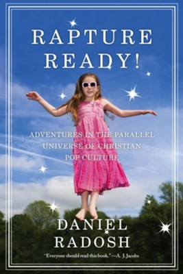 Rapture Ready!: Adventures in the Parallel Universe of Christian Pop Culture - eBook  -     By: Daniel Radosh
