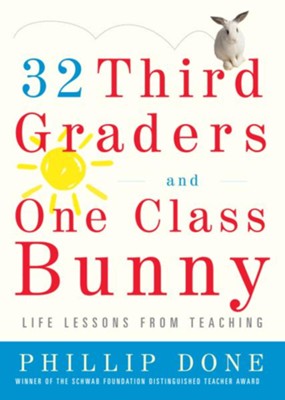 32 Third Graders and One Class Bunny: Life Lessons from Teaching - eBook  -     By: Phillip Done
