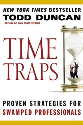 Time Traps: Proven Strategies for Swamped Salespeople - eBook  -     By: Todd Duncan
