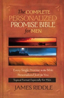 Complete Personalized Promise Bible for Men: Every Single Promise in the Bible Personalized Just for You In Topical Format Especially for Men - eBook  -     By: James Riddle
