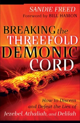 Breaking the Threefold Demonic Cord: How to Discern and Defeat the Lies of Jezebel, Athaliah and Delilah - eBook  -     By: Sandie Freed
