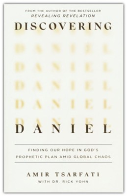 Discovering Daniel: Finding Our Hope in God's Prophetic Plan Amid Global Chaos  -     By: Amir Tsarfati & Rick Yohn
