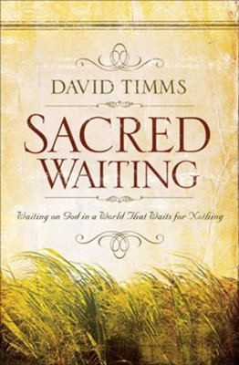 Sacred Waiting: Waiting on God in a World that Waits for Nothing - eBook  -     By: David Timms
