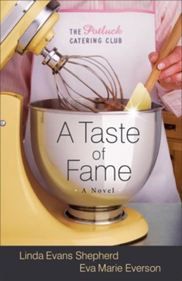 Taste of Fame, A: A Novel - eBook  -     By: Eva Marie Everson, Linda Evans Shepherd
