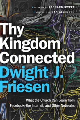 Thy Kingdom Connected: What the Church Can Learn from Facebook, the Internet, and Other Networks - eBook  -     By: Dwight J. Friesen

