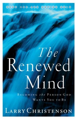 Renewed Mind, The: Becoming the Person God Wants You to Be - eBook  -     By: Larry Christenson
