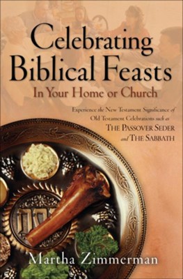 Celebrating Biblical Feasts: In Your Home or Church - eBook  -     By: Martha Zimmerman
