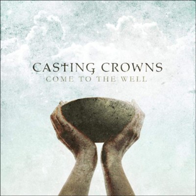 Come to the Well CD  -     By: Casting Crowns
