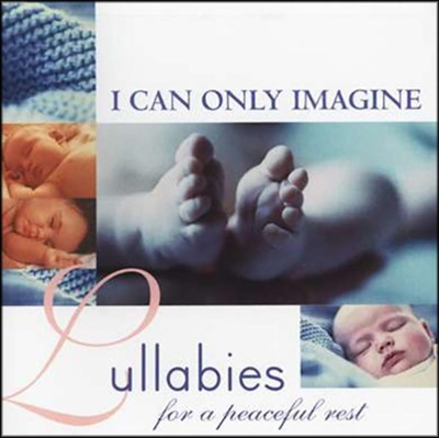 I Can Only Imagine: Lullabies For A Peaceful Rest, Compact Disc [CD]  - 
