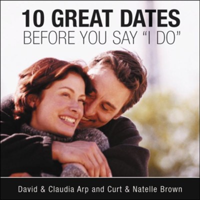 10 Great Dates Before You Say I Do Audiobook  [Download] -     By: David Arp, Claudia Arp, Curt Brown
