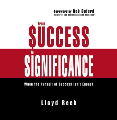 From Success to Significance: When the Pursuit of Success Isn't Enough Audiobook  [Download] -     By: Lloyd Reeb
