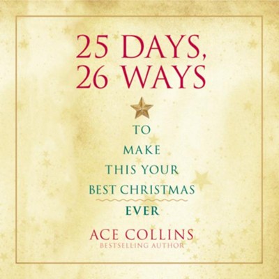 25 Days, 26 Ways to Make This Your Best Christmas Ever - Unabridged Audiobook  [Download] -     By: Ace Collins
