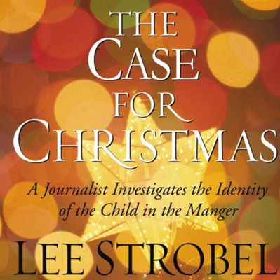 The Case for Christmas: A Journalist Investigates the Identity of the Child in the Manger - Unabridged Audiobook  [Download] -     By: Lee Strobel
