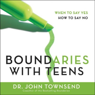 Boundaries with Teens: When to Say Yes, How to Say No - Unabridged Audiobook  [Download] -     By: Dr. John Townsend
