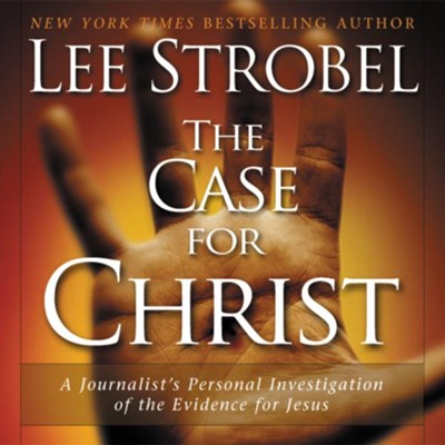 The Case for Christ: A Journalist's Personal Investigation of the Evidence for Jesus - Abridged Audiobook  [Download] -     By: Lee Strobel
