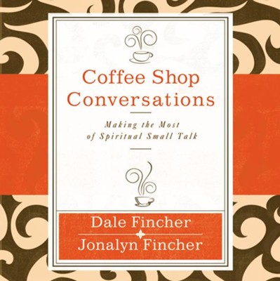 Coffee Shop Conversations: Making the Most of Spiritual Small Talk - Unabridged Audiobook  [Download] -     By: Dale Fincher, Jonalyn Fincher
