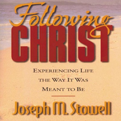 Following Christ: Experiencing Life in the Way It Was Meant to Be - Abridged Audiobook  [Download] -     By: Joseph M. Stowell
