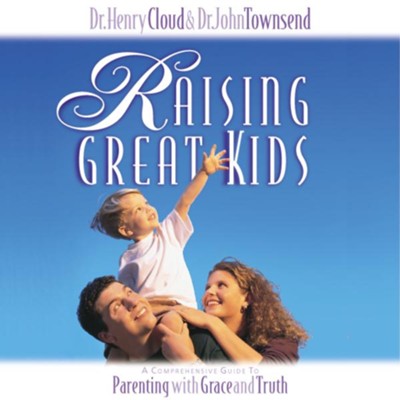 Raising Great Kids: A Comprehensive Guide to Parenting with Grace and Truth - Abridged Audiobook  [Download] -     By: Dr. Henry Cloud, Dr. John Townsend
