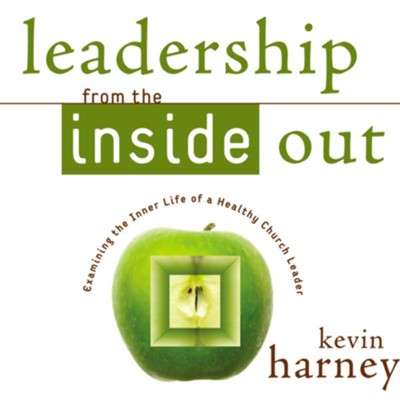 Leadership from the Inside Out: Examining the Inner Life of a Healthy Church Leader - Unabridged Audiobook  [Download] -     By: Kevin G. Harney
