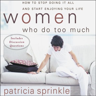 Women Who Do Too Much: How to Stop Doing It All and Start Enjoying Your Life - Abridged Audiobook  [Download] -     By: Patricia Sprinkle
