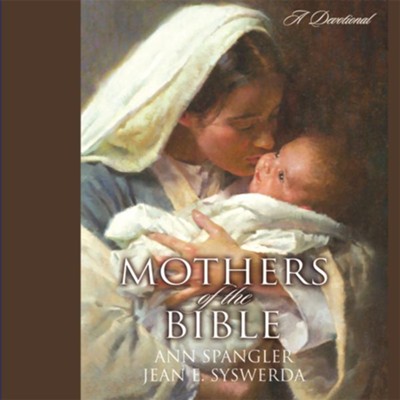 Mothers of the Bible: A Devotional - Unabridged Audiobook  [Download] -     By: Ann Spangler, Jean E. Syswerda
