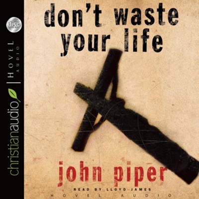 Don't Waste Your Life - Unabridged Audiobook  [Download] -     Narrated By: Lloyd James
    By: John Piper
