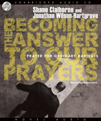 Becoming the Answer to our Prayers - Unabridged Audiobook  [Download] -     Narrated By: Paul Garcia
    By: Shane Claiborne, Jonathan Wilson-Hartgrove
