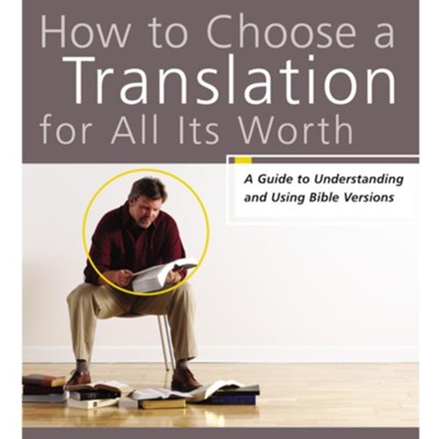 How to Choose a Translation for All Its Worth: A Guide to Understanding and Using Bible Versions Audiobook  [Download] - 