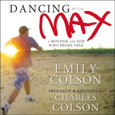 Dancing with Max: A Mother and Son Who Broke Free Audiobook  [Download] -     By: Emily Colson, Charles Colson
