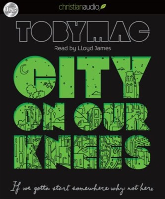 City on Our Knees: If You Gotta Start Somewhere, Why Not Here - Unabridged Audiobook  [Download] -     Narrated By: Lloyd James
    By: tobyMac
