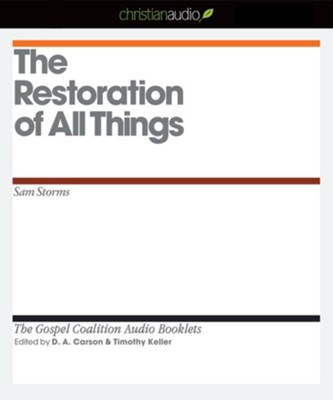 The Restoration of All Things - Unabridged Audiobook  [Download] -     Edited By: D.A. Carson, Timothy Keller
    By: Sam Storms
